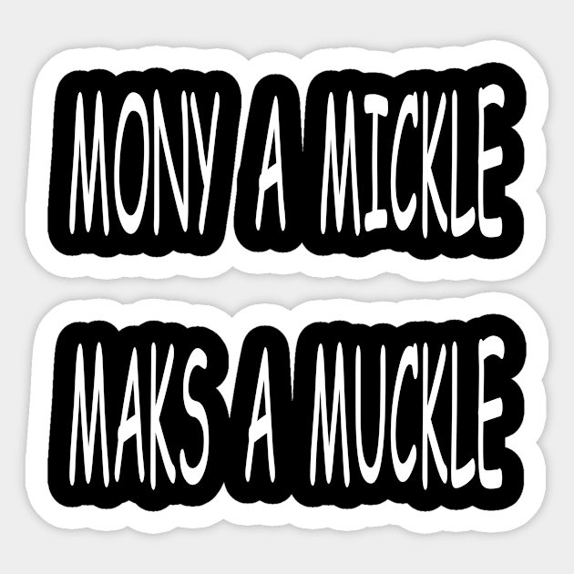 Mony a Mickle Maks a Muckle, transparent Sticker by kensor